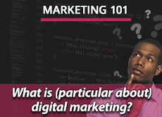 Marketing 101: What is (particular about) digital marketing?