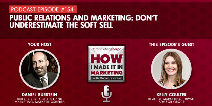 Public Relations and Marketing: Don’t underestimate the soft sell (podcast episode #154)
